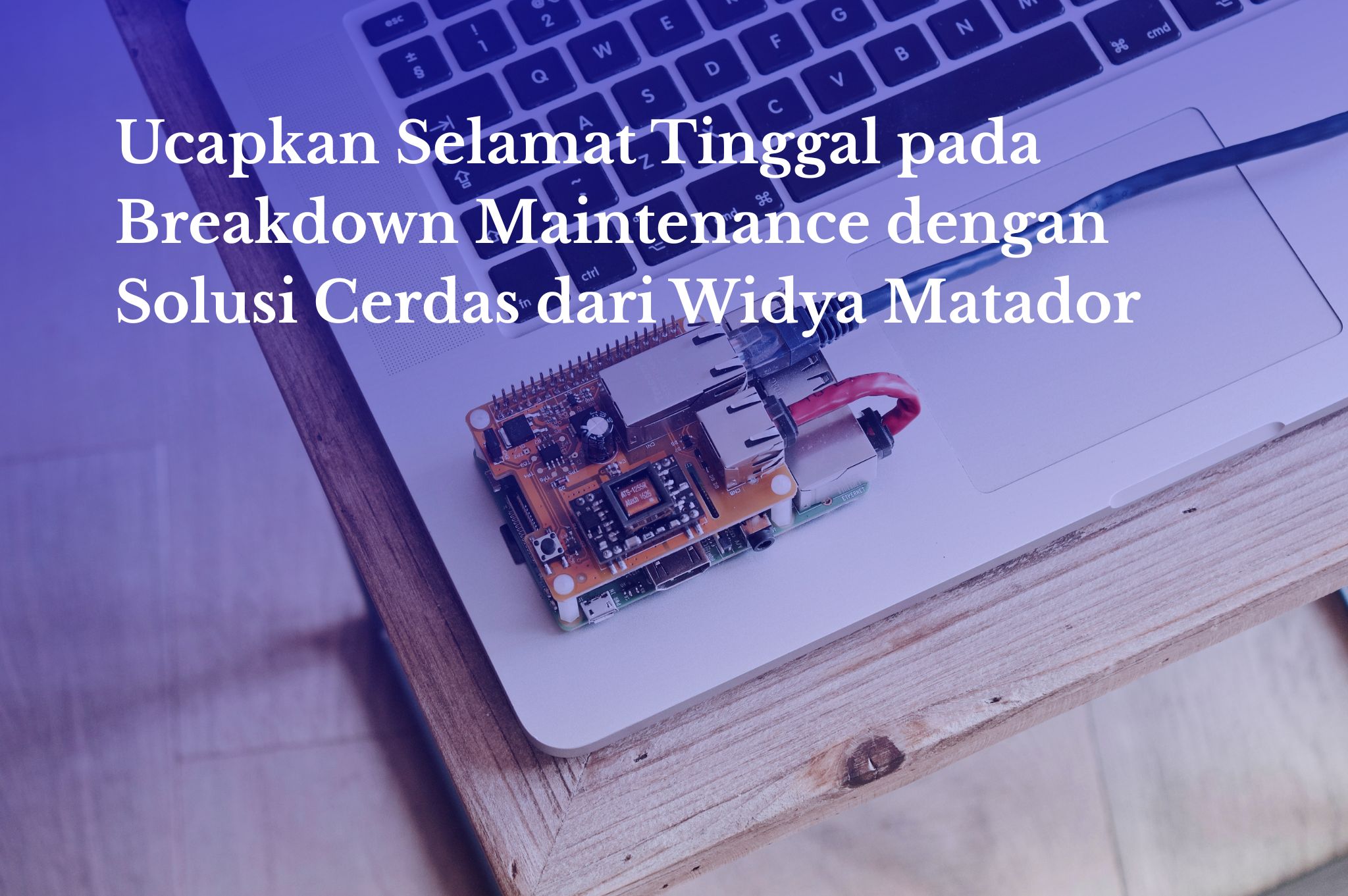 Ucapkan Selamat Tinggal pada Breakdown Maintenance dengan Solusi Cerdas dari Widya Matador