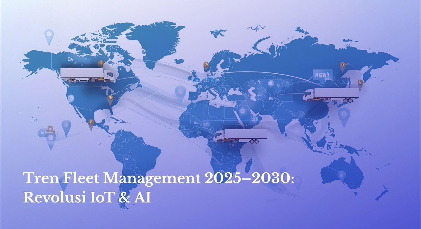 Tren Fleet Management 2025–2030: Revolusi IoT & AI