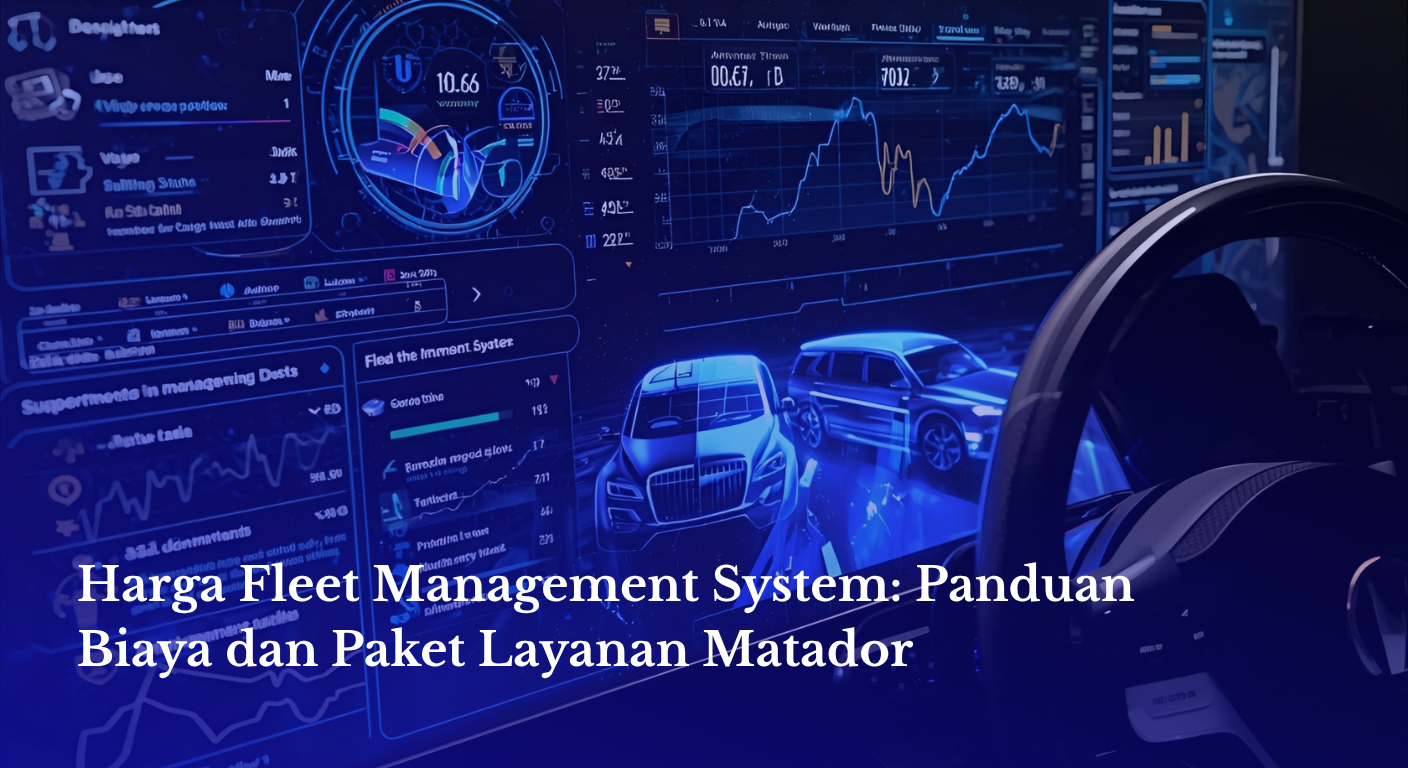 Harga Fleet Management System Indonesia & Paket Layanan