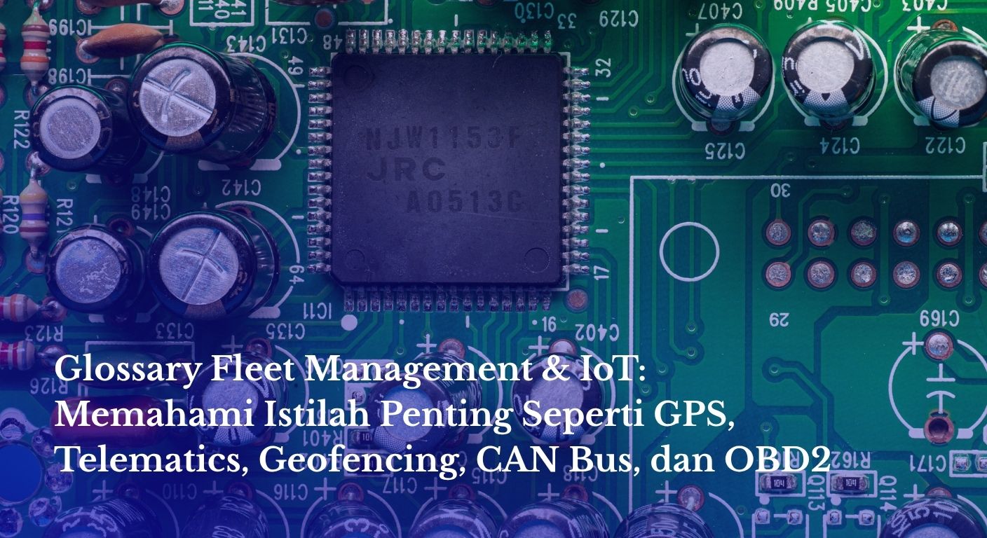 Glossary Fleet Management & IoT: Istilah Penting