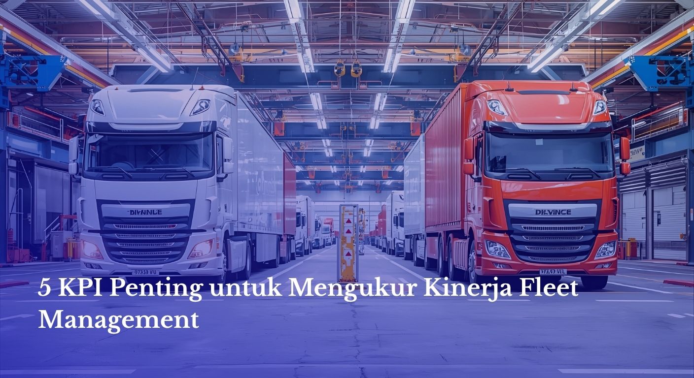 5 KPI Penting untuk Mengukur Kinerja Fleet Management