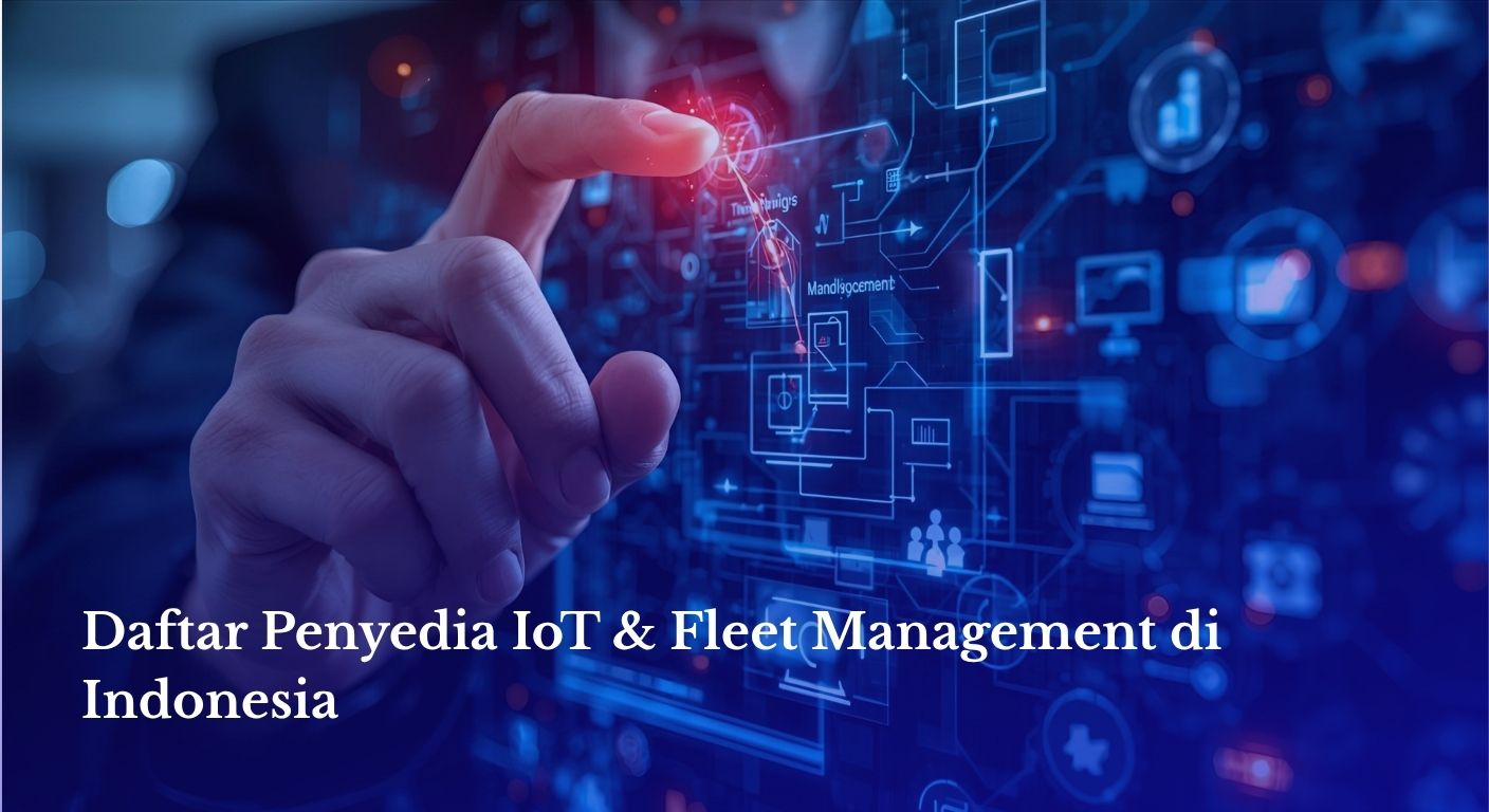 Daftar Penyedia IoT & Fleet Management di Indonesia