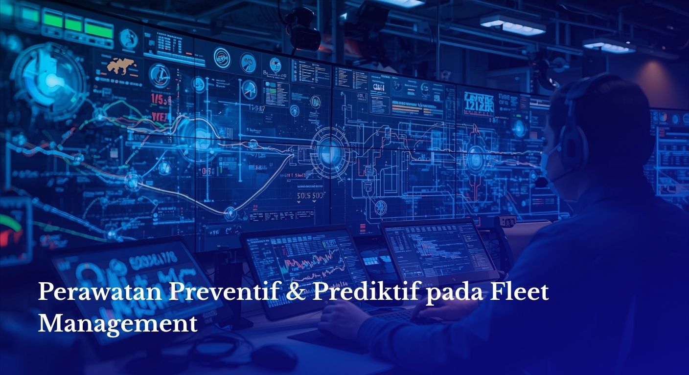 Perawatan Preventif & Prediktif pada Fleet Management