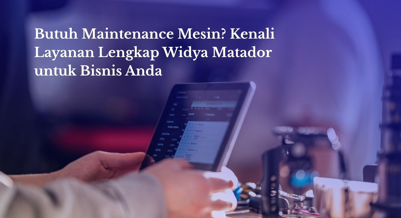 Maintenance Mesin Widya Matador: Solusi IoT Efisien Bisnis