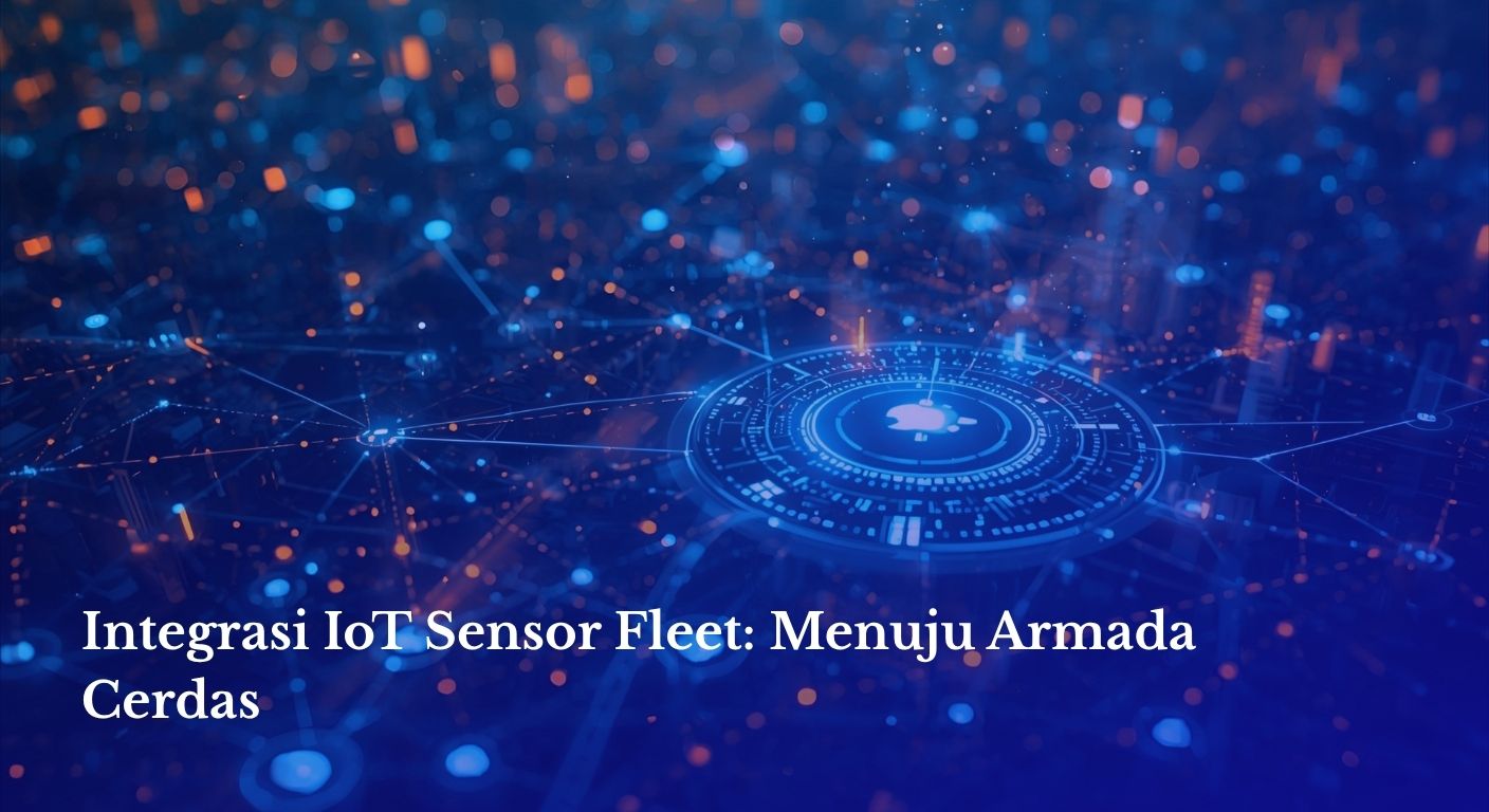 Integrasi IoT Sensor Fleet: Menuju Armada Cerdas 