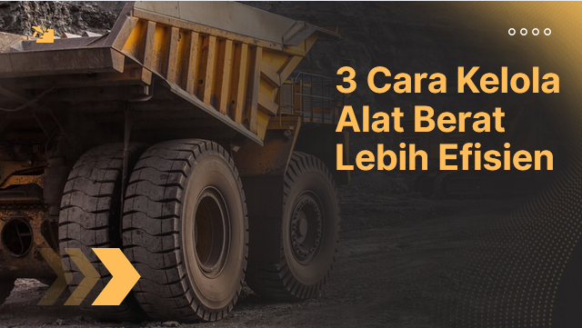 cara kelola alat berat efisien dengan perawatan rutin dan teknologi GPS tracker untuk proyek konstruksi